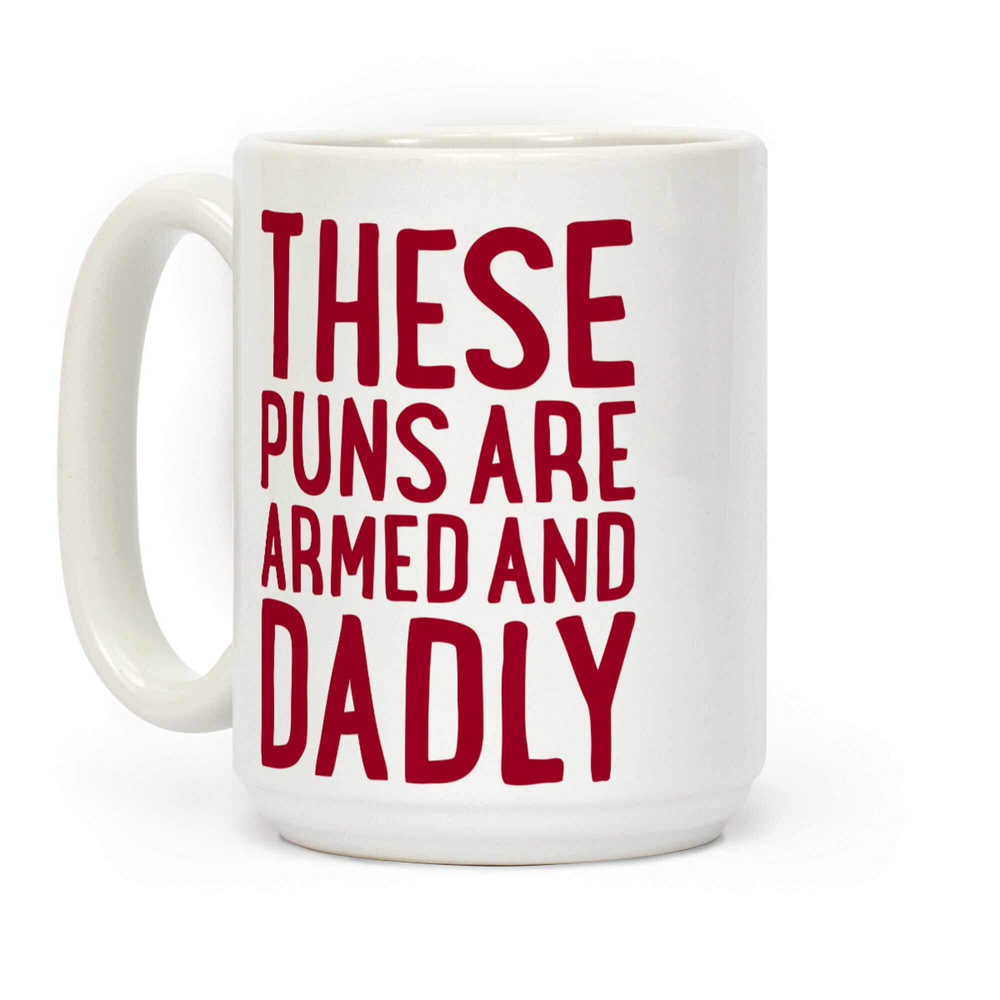 These Puns Are Armed And Dadly Coffee Mug